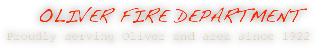 OLIVER FIRE DEPARTMENT
Proudly serving Oliver and area since 1922